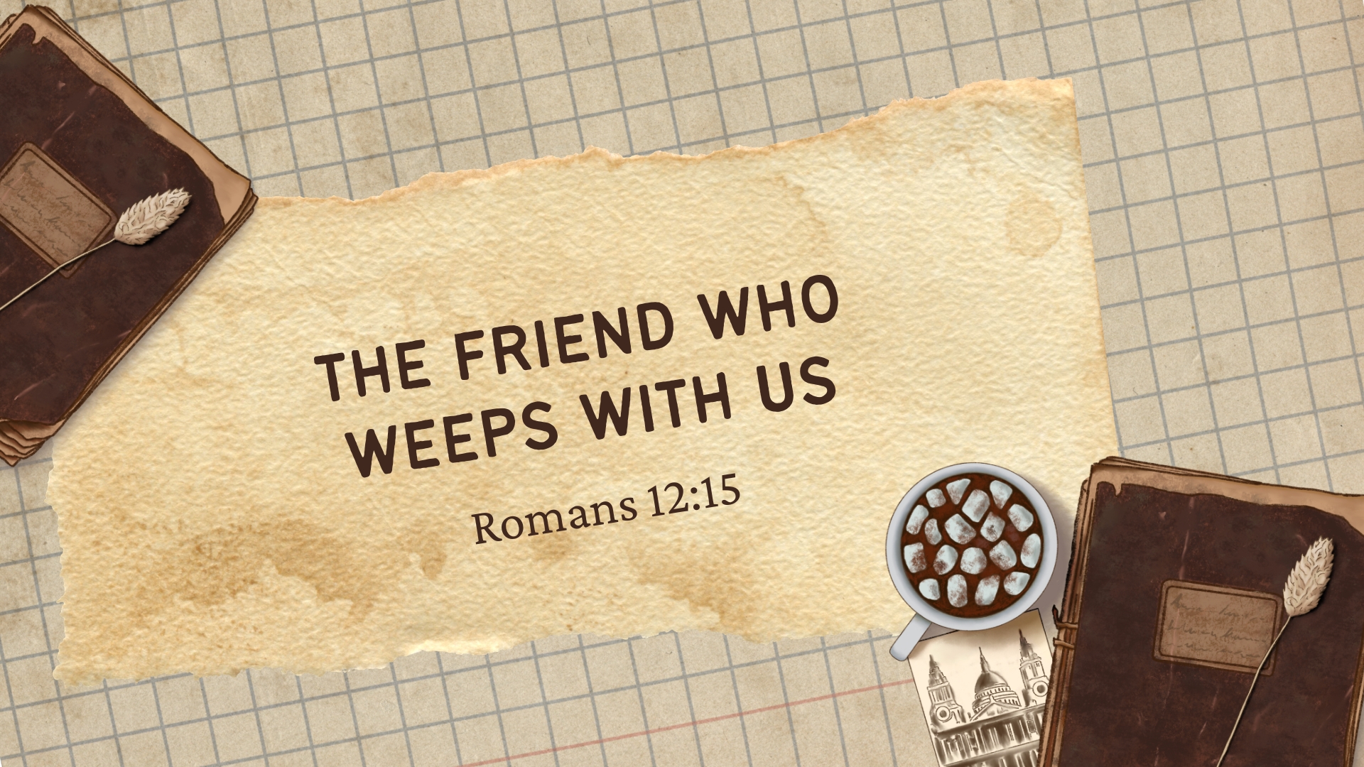 The Friend Who Weeps With Us